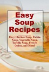 Easy Soup Recipes: Easy and Quick Potato Soup, Chicken Soup, Vegetable Soup and more (Easy and Quick Recipes) - Wendy Jordan