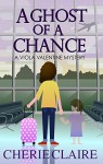 A Ghost of a Chance (A Viola Valentine Mystery Book 1) - Cherie Claire