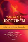 Zanim się urodziłem. Rozwój człowieka w prenatalnym opkresie rozwoju - zagadnienia wybrane - Emilia Lichtenberg-Kokoszka