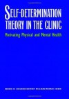 Self-Determination Theory in the Clinic: Motivating Physical and Mental Health - Kennon M. Sheldon