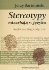 Stereotypy Mieszkaja W Jezyku: Studia Etnolingwistyczne - Jerzy Bartminski