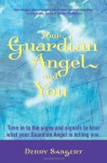 Your Guardian Angel and You: Tune in to the Signs and Signals to Hear What Your Guardian Angel Is Telling You - Denny Sargent