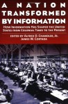 A Nation Transformed By Information: How Information Has Shaped The United States From Colonial Times To The Present - Alfred D. Chandler Jr.