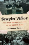 Stayin' Alive: The 1970s and the Last Days of the Working Class - Jefferson R. Cowie