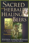 Sacred and Herbal Healing Beers: The Secrets of Ancient Fermentation - Stephen Harrod Buhner