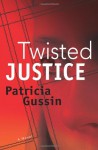 Twisted Justice - Patricia Gussin