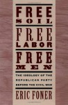 Free Soil, Free Labor, Free Men: The Ideology of the Republican Party before the Civil War - Eric Foner