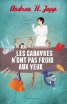 Les cadavres n'ont pas froid aux yeux - Andrea H. Japp