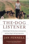 The Dog Listener: A Noted Expert Tells You How to Communicate With Your Dog For Willing Cooperation - Jan Fennell