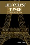 The Tallest Tower: Eiffel And The Belle Epoque - Joseph Harriss