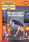 Witches Don't Do Backflips (The Adventures of the Bailey School Kids, #10) - Debbie Dadey, Marcia Thornton Jones, John Steven Gurney