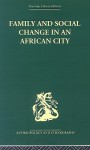 Family and Social Change in an African City: A Study of Rehousing in Lagos (Routledge Library Editions: Anthropology and Ethnography) - Peter Marris