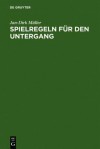 Spielregeln Für Den Untergang: Die Welt Des Nibelungenliedes - Jan-Dirk Müller