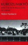 Kurozumikyo and the New Religions of Japan - Helen Hardacre