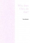 Why Does Chris Do That? Some Suggestions Regarding the Cause and Management of the Unusual Behavior of Children and Adults with Autism and Asperger Syndrome - Tony Attwood