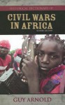 Historical Dictionary of Civil Wars in Africa (Historical Dictionaries of War, Revolution, and Civil Unrest) - Arnold Guy, Guy Arnold