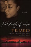 Not Easily Broken: A Novel - T.D. Jakes