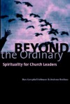 Beyond the Ordinary: Spirituality for Church Leaders - Ben Campbell Johnson