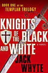Knights of the Black and White - Jack Whyte