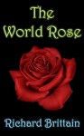 The World Rose - Richard Brittain