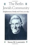 The Berlin Jewish Community: Enlightenment, Family and Crisis, 1770-1830 (Studies in Jewish History (Oxford Hardcover)) - Steven M. Lowenstein