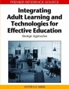 Integrating Adult Learning and Technologies for Effective Education: Strategic Approaches - Victor C.X. Wang