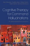 Cognitive Therapy for Command Hallucinations: An advanced practical companion - Alan Meaden, Nadine Keen, Robert Aston, Karen Barton, Sandra Bucci