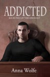 Addicted (Book 2 of "The One Rises") - Anna Wolfe