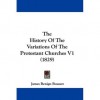 History of the variations of the Protestant churches (Real view books) - Jacques-Bénigne Bossuet