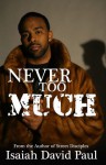 Never Too Much - Isaiah David Paul