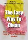 The Easy Way To Clean: How to clean your house using a three times faster method - Ian Stables