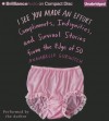 I See You Made an Effort: Compliments, Indignities, and Survival Stories from the Edge of 50 - Annabelle Gurwitch