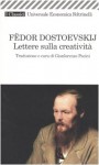 Lettere sulla creatività - Fyodor Dostoyevsky, Gianlorenzo Pacini