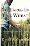 No Tares in This Wheat - David A. Costello, Sharon Ryan, Shannon Costello