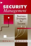 Security Management: Business Strategies for Success - Dennis Dalton