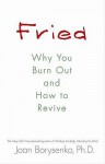 Fried: Why You Burn Out and How to Revive - Joan Borysenko