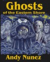 Ghosts of the Eastern Shore: Book 3 of the Folklore Series - Andy Nunez