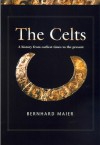 The Celts: A History from Earliest Times to the Present - Bernhard Maier