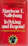 To Peking- and Beyond: A Report on the New Asia - Harrison E. Salisbury