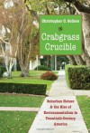 Crabgrass Crucible: Suburban Nature and the Rise of Environmentalism in Twentieth-Century America - Christopher Sellers