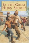 By the Great Horn Spoon! - Inc. Sid Fleischman, Eric Von Schmidt