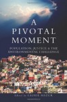 A Pivotal Moment: Population, Justice, and the Environmental Challenge - Laurie Ann Mazur, Martha Farnsworth Riche, Steve Sinding, Tim Wirth