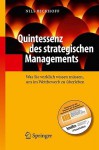 Quintessenz Des Strategischen Managements: Was Sie Wirklich Wissen Mussen, Um Im Wettbewerb Zu Berleben - Nils Bickhoff