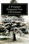 A Prepper Prepares For Christmas:The Prepper Saga volume 2 - Ron Foster
