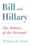 Bill and Hillary: The Politics of the Personal - William H. Chafe