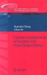 Control and Estimation of Systems with Input/Output Delays - Huanshui Zhang, Lihua Xie