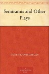 Semiramis and Other Plays - Olive Tilford Dargan