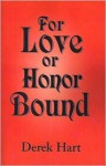 For Love or Honor Bound - Derek Hart