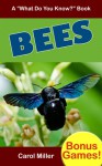 BEES: A Kids Book About Bees (What Do You Know About? Books #1) - Carol Miller