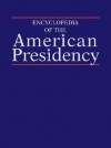 Encyclopedia of the American Presidency [2 Volume Set] - Leonard W. Levy, Louis Fisher